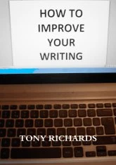 How To Improve Your Writing by Tony Richards